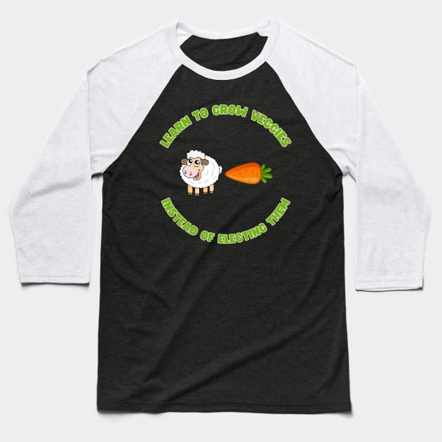 Learn to grow veggies instead of electing them Baseball T-Shirt by la chataigne qui vole ⭐⭐⭐⭐⭐